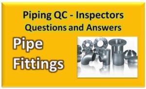 Read more about the article Piping QC – Inspectors Questions and Answers [Pipe Fittings]